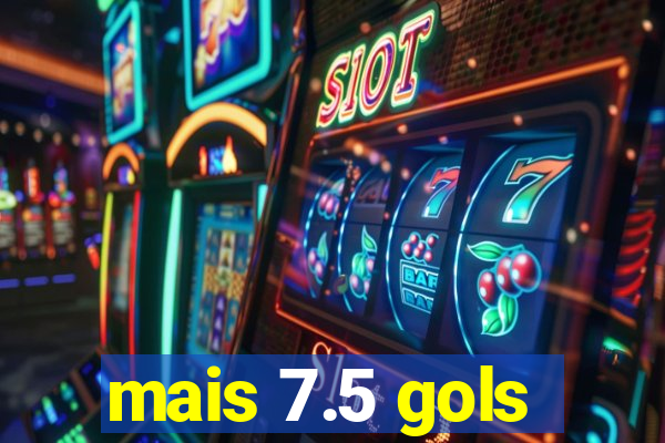 mais 7.5 gols